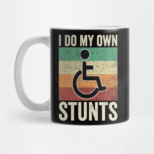 I Do My Own Stunts Wheelchair by Visual Vibes